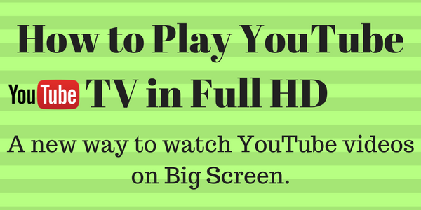 How to Play Youtube TV in Full HD Mode