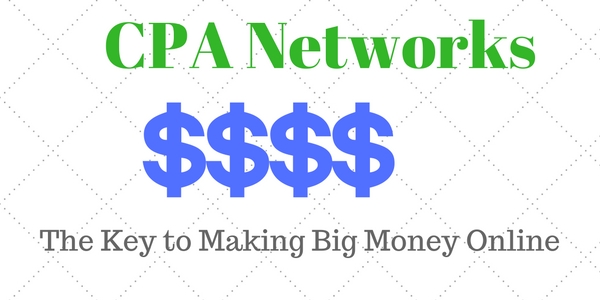 CPA Networks – The Key to Making Big Money Online
