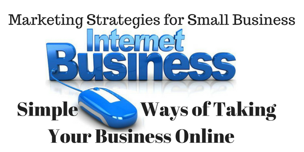 3 Marketing Strategies for Taking Your Business Online