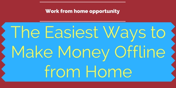 The Easiest Ways to Make Money Offline from Home
