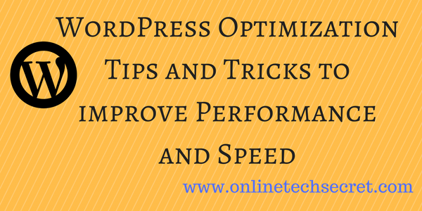 WordPress Optimization Tips and Tricks to improve Performance and Speed