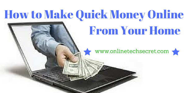 How to Make Quick Money Online From Your Home