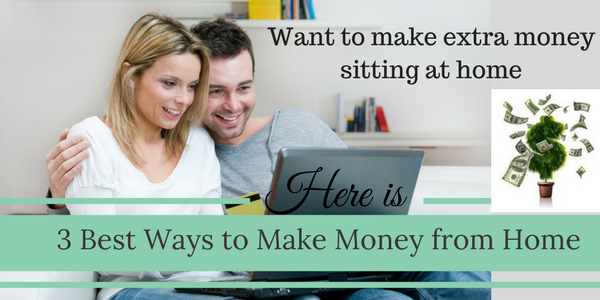 3 Best Ways to Make Money from Home