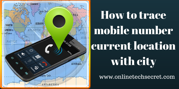 How to trace mobile number current location with city